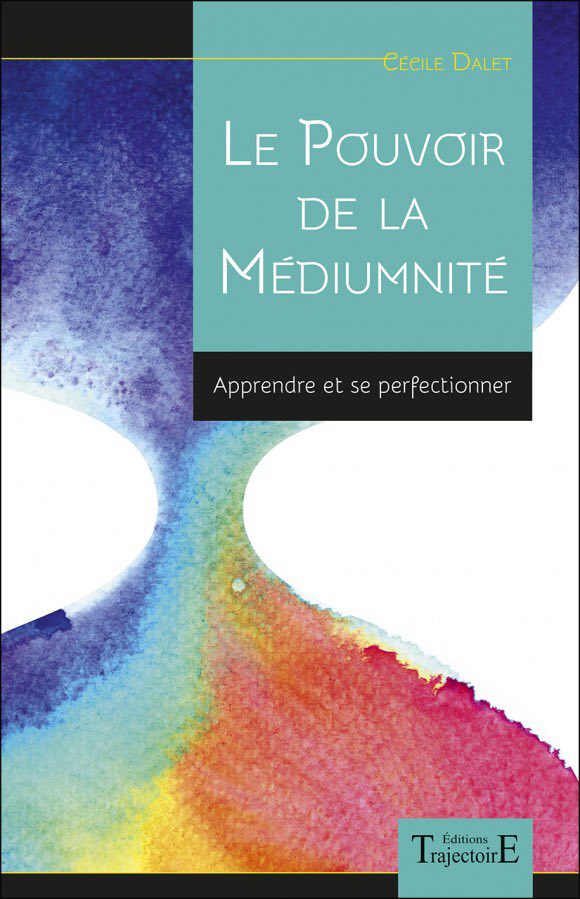 Le pouvoir de la médiumnité: Apprendre et se perfectionner par Cécile Dalet