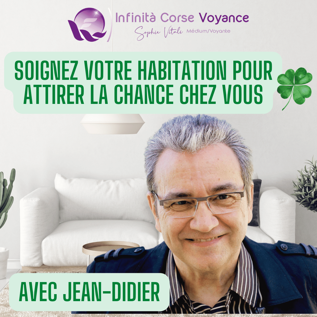 Soignez votre habitation pour attirer la chance chez vous avec Jean-Didier médium et expert du paranormal