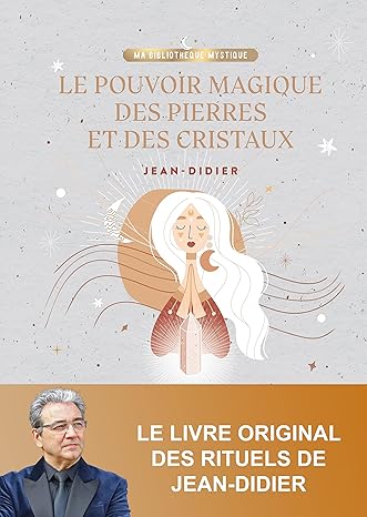 Développez votre clairaudience avec Le pouvoir magique des pierres et des cristaux et Jean-Didier célèbre médium