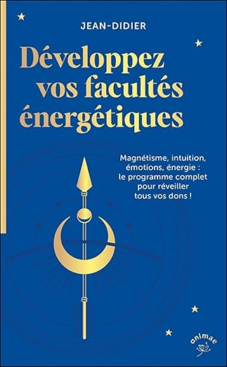 Développez vos facultés énergétiques: Magnétisme, intuition, émotions, énergie : le programme complet pour réveiller tous vos dons ! avec jean-Didier sur le blog de voyance de Sophie Vitali