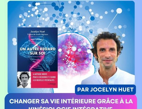 Changer sa vie intérieure grâce à la kinésiologie intégrative : une nouvelle manière d’être avec Jocelyn Huet