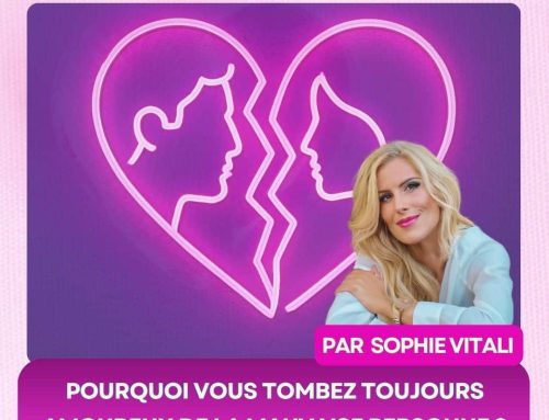 Pourquoi vous tombez toujours amoureux de la mauvaise personne : les vraies raisons avec Sophie Vitali