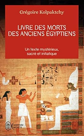 Couverture du livre « Livre des morts des anciens Égyptiens » de Grégoire Kolpaktchy, présentant une scène funéraire égyptienne peinte sur papyrus. Ouvrage sacré et initiatique sur les rites de l’au-delà selon la tradition pharaonique.