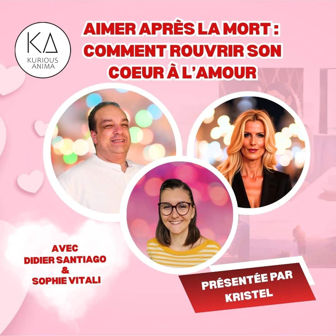 Visuel de l’émission “Aimer après la mort : comment rouvrir son cœur à l’amour” avec Didier Santiago, Sophie Vitali et Kristel sur la chaîne Kurious Anima.